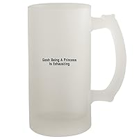 Gosh Being A Princess Is Exhausting - Frosted Glass 16oz Beer Stein, Frosted