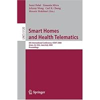 Smart Homes and Health Telematics: 6th International Conference, ICOST 2008 Ames, IA, USA, June 28th July 2, 2008, Proceedings (Lecture Notes in ... Applications, incl. Internet/Web, and HCI) Smart Homes and Health Telematics: 6th International Conference, ICOST 2008 Ames, IA, USA, June 28th July 2, 2008, Proceedings (Lecture Notes in ... Applications, incl. Internet/Web, and HCI) Paperback