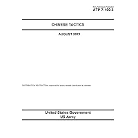 Army Techniques Publication ATP 7-100.3 Chinese Tactics August 2021 Army Techniques Publication ATP 7-100.3 Chinese Tactics August 2021 Paperback Kindle Hardcover