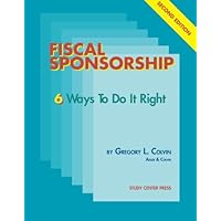 Fiscal Sponsorship 6 Ways To Do It Right Fiscal Sponsorship 6 Ways To Do It Right Paperback Kindle Hardcover