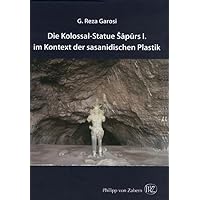 Die Kolossal-Statue sapurs I. im Kontext der sasanidischen Plastik (German Edition)