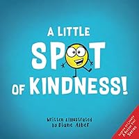 A Little SPOT of Kindness! (Inspire to Create A Better You!) A Little SPOT of Kindness! (Inspire to Create A Better You!) Paperback Kindle Hardcover