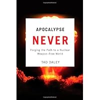 Apocalypse Never: Forging the Path to a Nuclear Weapon-Free World Apocalypse Never: Forging the Path to a Nuclear Weapon-Free World Kindle Hardcover Paperback