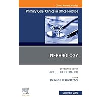 Nephrology, An Issue of Primary Care: Clinics in Office Practice, E-Book (The Clinics: Internal Medicine 47) Nephrology, An Issue of Primary Care: Clinics in Office Practice, E-Book (The Clinics: Internal Medicine 47) Kindle Hardcover