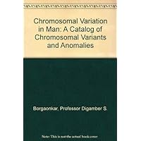 Chromosomal Variation in Man: A Catalog of Chromosomal Variants and Anomalies Chromosomal Variation in Man: A Catalog of Chromosomal Variants and Anomalies Hardcover Paperback