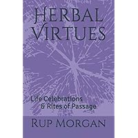 Herbal Virtues: Life Celebrations & Rites of Passage Herbal Virtues: Life Celebrations & Rites of Passage Paperback