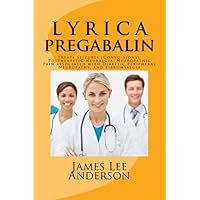 Lyrica, Pregabalin: Treats Seizures, Convulsions, Postherpetic Neuralgia, Neuropathic Pain Associated With Diabetic Peripheral Neuropathy, and Fibromyalgia Lyrica, Pregabalin: Treats Seizures, Convulsions, Postherpetic Neuralgia, Neuropathic Pain Associated With Diabetic Peripheral Neuropathy, and Fibromyalgia Paperback