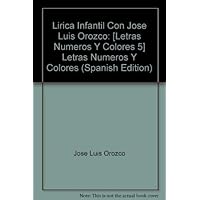 Lirica Infantil Con Jose Luis Orozco: Letras Numeros Y Colores (Spanish Edition) Lirica Infantil Con Jose Luis Orozco: Letras Numeros Y Colores (Spanish Edition) Audio CD