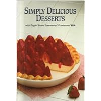 Simply Delicious Desserts With Eagle Brand Sweetened Condensed Milk Borden's Eagle Brand Simply Delicious Desserts With Eagle Brand Sweetened Condensed Milk Borden's Eagle Brand Hardcover Spiral-bound