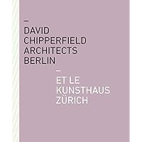 David Chipperfield Architects Berlin Et Le Kunsthaus Zürich David Chipperfield Architects Berlin Et Le Kunsthaus Zürich Hardcover Paperback