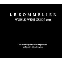 LE SOMMELIER WORLD WINE GUIDE 2021: The essential guide to the wine producers and terroirs of iconic regions LE SOMMELIER WORLD WINE GUIDE 2021: The essential guide to the wine producers and terroirs of iconic regions Kindle Paperback