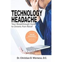Technology Headache: Your Breakthrough Guide to Chronic Pain Relief (Includes Online Assessment with Customized Treatment Protocols) Technology Headache: Your Breakthrough Guide to Chronic Pain Relief (Includes Online Assessment with Customized Treatment Protocols) Paperback Kindle