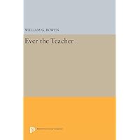 Ever the Teacher (The William G. Bowen Series, 78) Ever the Teacher (The William G. Bowen Series, 78) Hardcover Paperback