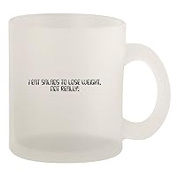 I Eat Salads To Lose Weight. Not Really! - Glass 10oz Frosted Coffee Mug, Frosted