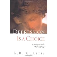 Depression Is a Choice: Winning the Battle Without Drugs Depression Is a Choice: Winning the Battle Without Drugs Hardcover Kindle