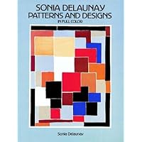 Sonia Delaunay Patterns and Designs in Full Color Sonia Delaunay Patterns and Designs in Full Color Paperback