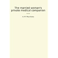 The married woman's private medical companion (Classic Books) The married woman's private medical companion (Classic Books) Paperback Kindle Leather Bound MP3 CD Library Binding