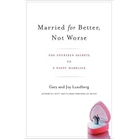 Married for Better, Not Worse: The Fourteen Secrets to a Happy Marriage Married for Better, Not Worse: The Fourteen Secrets to a Happy Marriage Hardcover Paperback