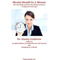 Mental Health In A Minute/ One-Hundred and One, One Minute Lessons To Improve Your Life