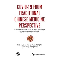 Covid-19 From Traditional Chinese Medicine Perspective: Severe Clinical Cases In The Context Of Syndrome Differentiation Covid-19 From Traditional Chinese Medicine Perspective: Severe Clinical Cases In The Context Of Syndrome Differentiation Kindle Hardcover