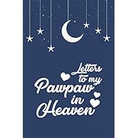 Letters To My Pawpaw In Heaven: Grief Journal, Grief Remembrance Book for loss of Father, Lined Notebook / Journal Gift, 120 Pages, 6x9, Soft Cover, Matte Finis,grief journal for Dad.