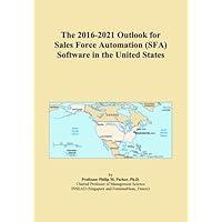 The 2016-2021 Outlook for Sales Force Automation (SFA) Software in the United States