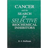 Cancer and the Search for Selective Biochemical Inhibitors Cancer and the Search for Selective Biochemical Inhibitors Hardcover