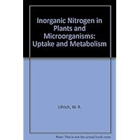 Inorganic Nitrogen in Plants and Microorganisms: Uptake and Metabolism Inorganic Nitrogen in Plants and Microorganisms: Uptake and Metabolism Hardcover Paperback