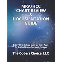 MRA/HCC CHART REVIEW & DOCUMENTATION GUIDE: Step-By-Step Guide on Chart Audits for Optimal Risk Adjustment Captures MRA/HCC CHART REVIEW & DOCUMENTATION GUIDE: Step-By-Step Guide on Chart Audits for Optimal Risk Adjustment Captures Paperback Kindle