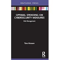 Optimal Spending on Cybersecurity Measures: Risk Management (Routledge Focus on Business and Management) Optimal Spending on Cybersecurity Measures: Risk Management (Routledge Focus on Business and Management) Kindle Hardcover Paperback