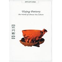 Yixing Pottery: The World of Chinese Tea Culture (Arts of China) Yixing Pottery: The World of Chinese Tea Culture (Arts of China) Hardcover