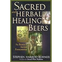 Sacred and Herbal Healing Beers( The Secrets of Ancient Fermentation) [SACRED & HERBAL HEALING BEERS] [Paperback]