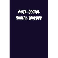 Anti Social Worker: Blank Lined Notebook With Funny Quote On The Cover