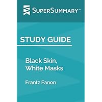 Study Guide: Black Skin, White Masks by Frantz Fanon (SuperSummary) Study Guide: Black Skin, White Masks by Frantz Fanon (SuperSummary) Paperback Kindle