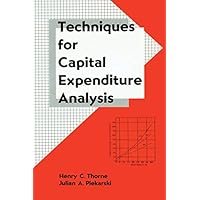 Techniques for Capital Expenditure Analysis (Cost Engineering Book 24) Techniques for Capital Expenditure Analysis (Cost Engineering Book 24) Kindle Hardcover