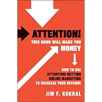 Attention! This Book Will Make You Money: How to Use Attention-Getting Online Marketing to Increase Your Revenue Attention! This Book Will Make You Money: How to Use Attention-Getting Online Marketing to Increase Your Revenue Kindle Audible Audiobook Hardcover Audio CD