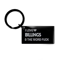 I Love Billings And The Word Fuck, Keychain Gifts For Billings, Funny Gifts For Billings City, Valentines Birthday Gifts for Billings, Mother's Day, Father's Day and Christmas Gifts for Billings