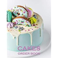 Cakes Order Book: Cake Order Forms | Log book for Organizing Your Custom Cake Orders with 100 Sheets and Business Information Page ( Bakery - Cupcakes, Cookies )