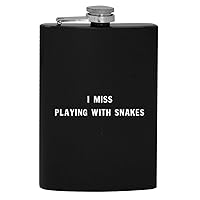 I Miss Playing With Snakes - 8oz Hip Drinking Alcohol Flask