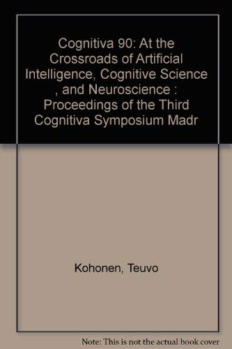 Cognitiva 90: At the Crossroads of Artificial Intelligence, Cognitive Science , and Neuroscience : Proceedings of the Third Cognitiva Symposium Madr