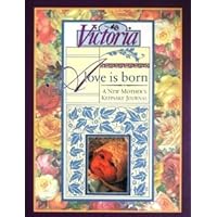 Victoria: A Love Is Born : A New Mother's Keepsake Journal Victoria: A Love Is Born : A New Mother's Keepsake Journal Hardcover