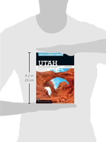100 Classic Hikes Utah: National Parks and Monuments / National Wilderness and Recreation Areas / State Parks / Uintas / Wasatch