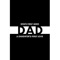 Son's First Hero DAD A Daughter's First Love: Blank Lined 6x9 Daddy Journal / Notebook - A Perfect Birthday, Wedding Anniversary, Mother's Day, ... or Thanksgiving gift from sons and daughters.