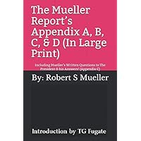 The Mueller Report’s Appendix A, B, C, & D (In Large Print): Including Mueller’s Written Questions to The President & his Answers! (Appendix C) The Mueller Report’s Appendix A, B, C, & D (In Large Print): Including Mueller’s Written Questions to The President & his Answers! (Appendix C) Paperback Kindle