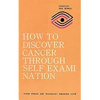 How to Discover Cancer Through Self Examination How to Discover Cancer Through Self Examination Paperback