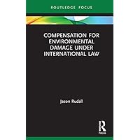 Compensation for Environmental Damage Under International Law (Routledge Research in International Environmental Law) Compensation for Environmental Damage Under International Law (Routledge Research in International Environmental Law) Kindle Hardcover Paperback