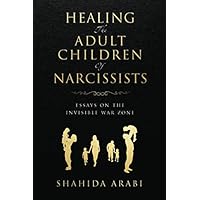 Healing the Adult Children of Narcissists: Essays on The Invisible War Zone and Exercises for Recovery Healing the Adult Children of Narcissists: Essays on The Invisible War Zone and Exercises for Recovery Paperback Audible Audiobook Kindle Audio CD