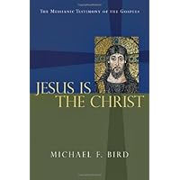Jesus Is the Christ: The Messianic Testimony of the Gospels Jesus Is the Christ: The Messianic Testimony of the Gospels Paperback Kindle