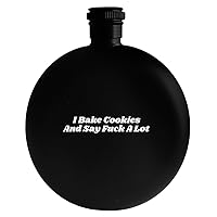 I Bake Cookies And Say Fuck A Lot - Drinking Alcohol 5oz Round Flask