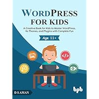 WordPress for Kids: A Creative Book for Kids to Master WordPress, Its Themes, and Plugins with Complete Fun (English Edition) WordPress for Kids: A Creative Book for Kids to Master WordPress, Its Themes, and Plugins with Complete Fun (English Edition) Kindle Paperback